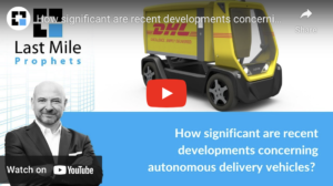 ANALYSIS: How significant are recent developments concerning autonomous delivery vehicles?